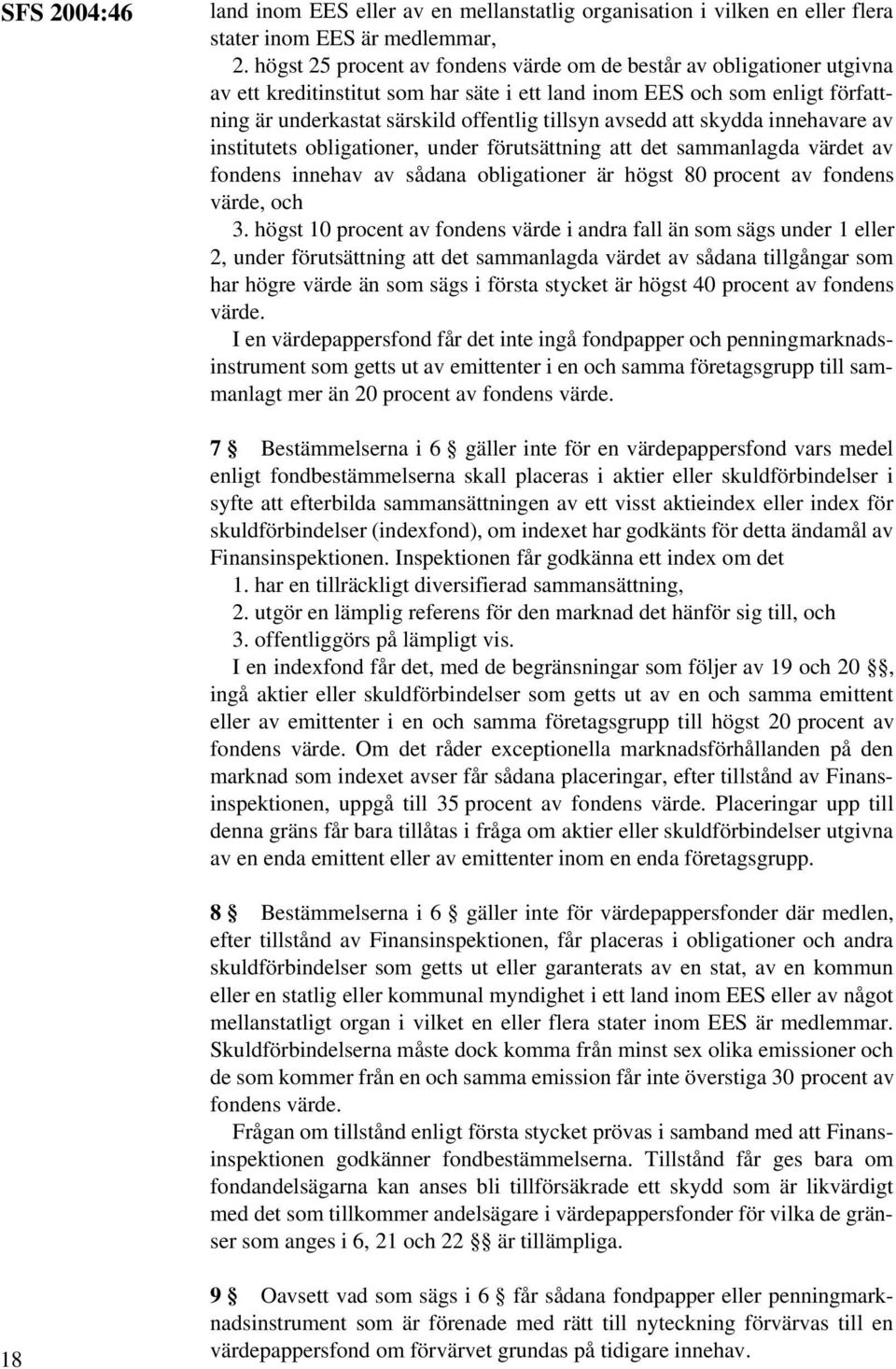 avsedd att skydda innehavare av institutets obligationer, under förutsättning att det sammanlagda värdet av fondens innehav av sådana obligationer är högst 80 procent av fondens värde, och 3.