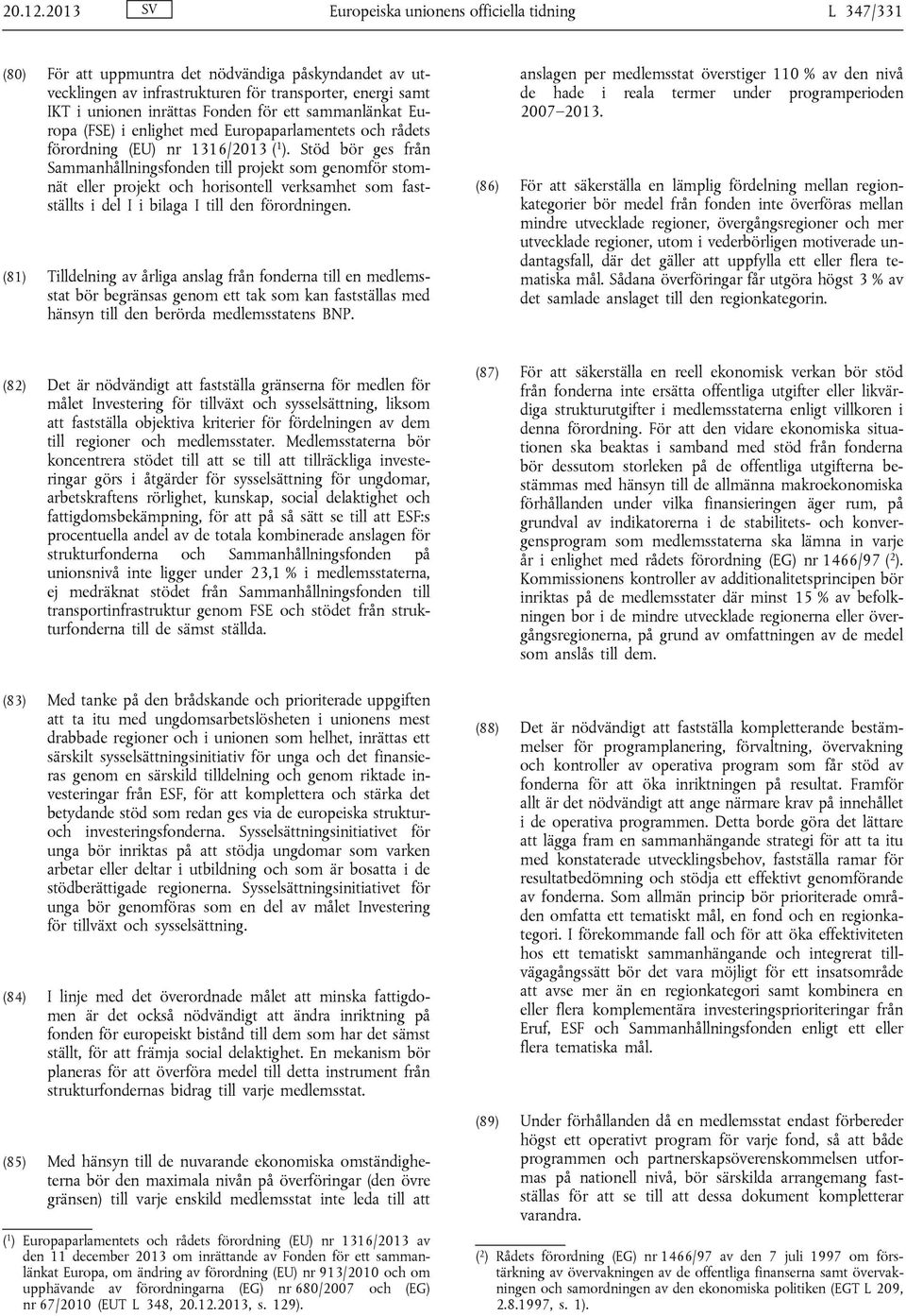 för ett sammanlänkat Europa (FSE) i enlighet med Europaparlamentets och rådets förordning (EU) nr 1316/2013 ( 1 ).