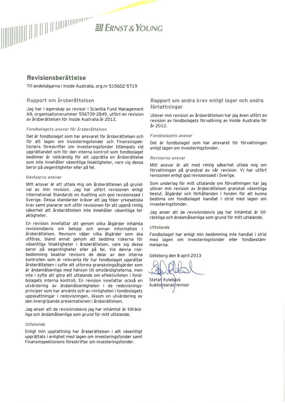 2012. Fondbolagets ansvar för årsberättelsen Det är fondbolaget som har ansvaret för årsberättelsen och för att lagen om investeringsfonder och Finansinspektionens föreskrifter om investeringsfonder