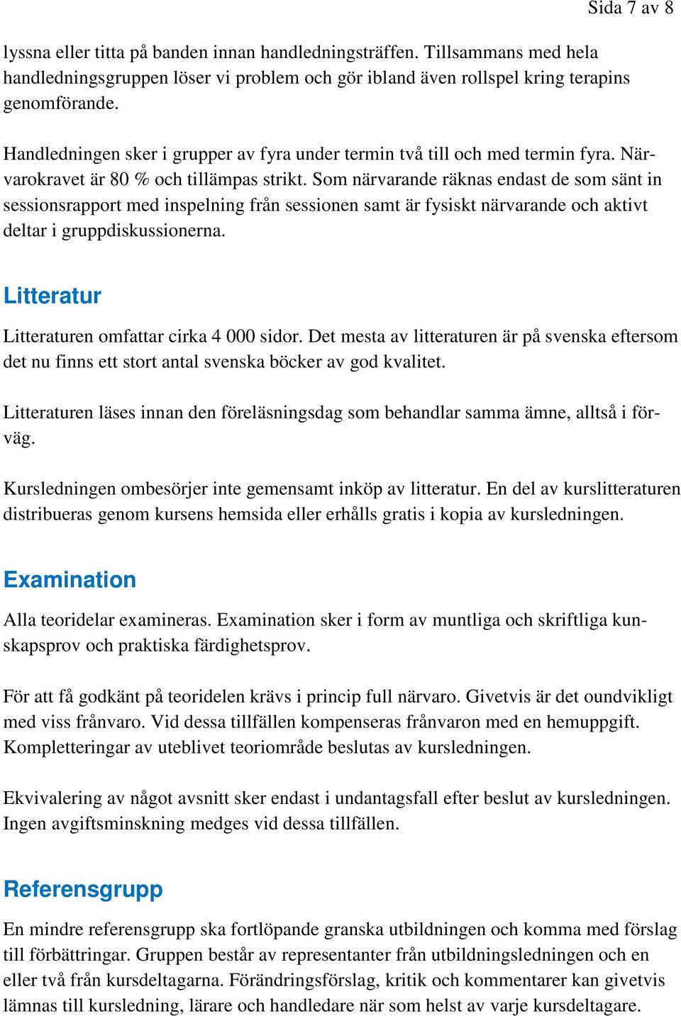 Som närvarande räknas endast de som sänt in sessionsrapport med inspelning från sessionen samt är fysiskt närvarande och aktivt deltar i gruppdiskussionerna.