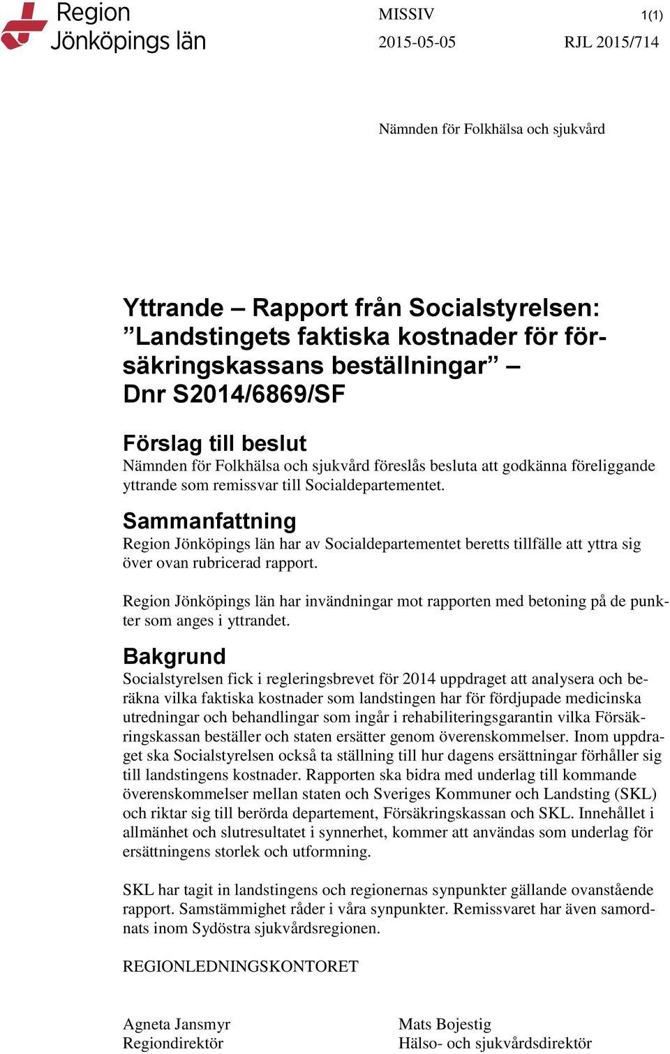 Sammanfattning Region Jönköpings län har av Socialdepartementet beretts tillfälle att yttra sig över ovan rubricerad rapport.