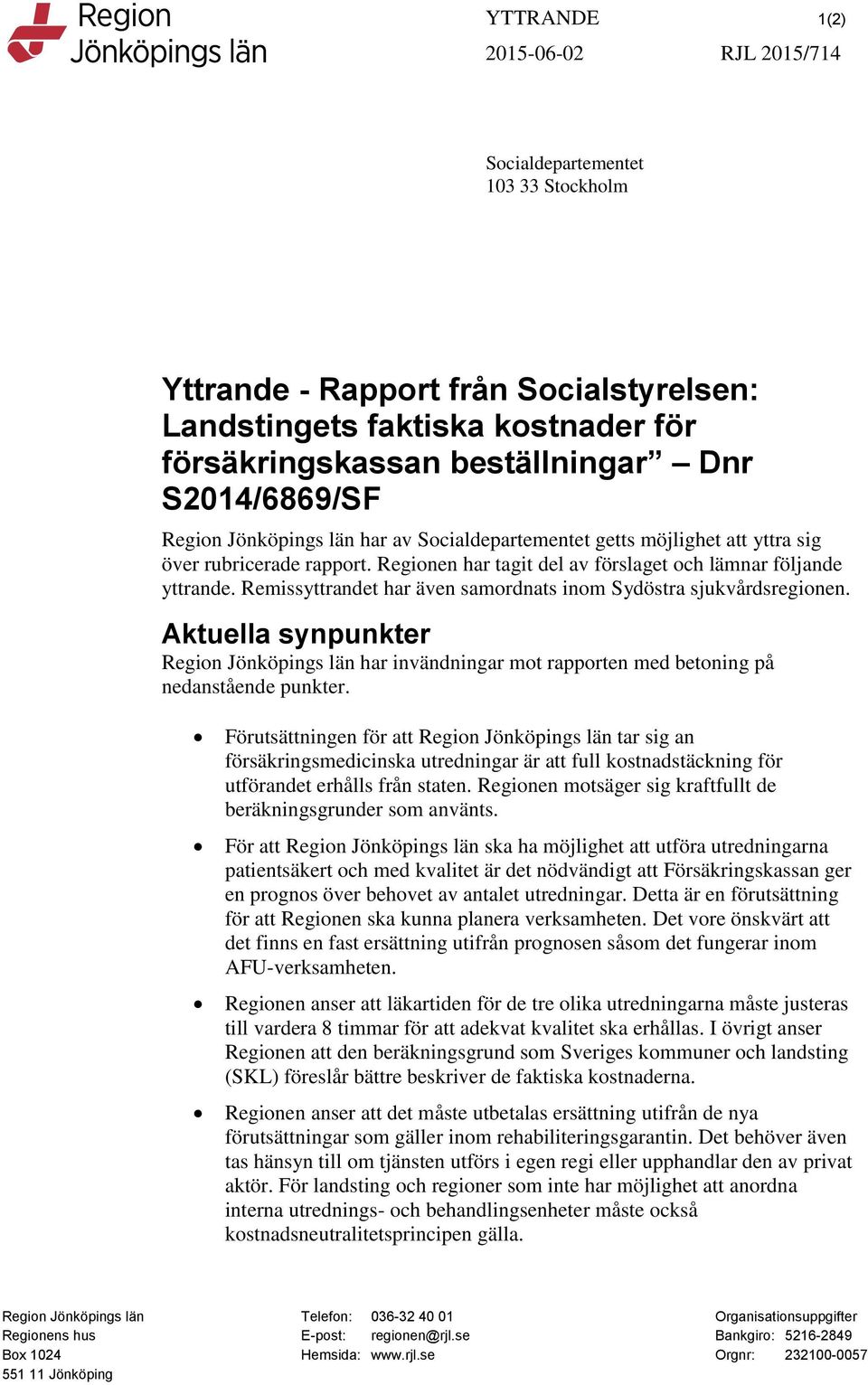 Regionen har tagit del av förslaget och lämnar följande yttrande. Remissyttrandet har även samordnats inom Sydöstra sjukvårdsregionen.