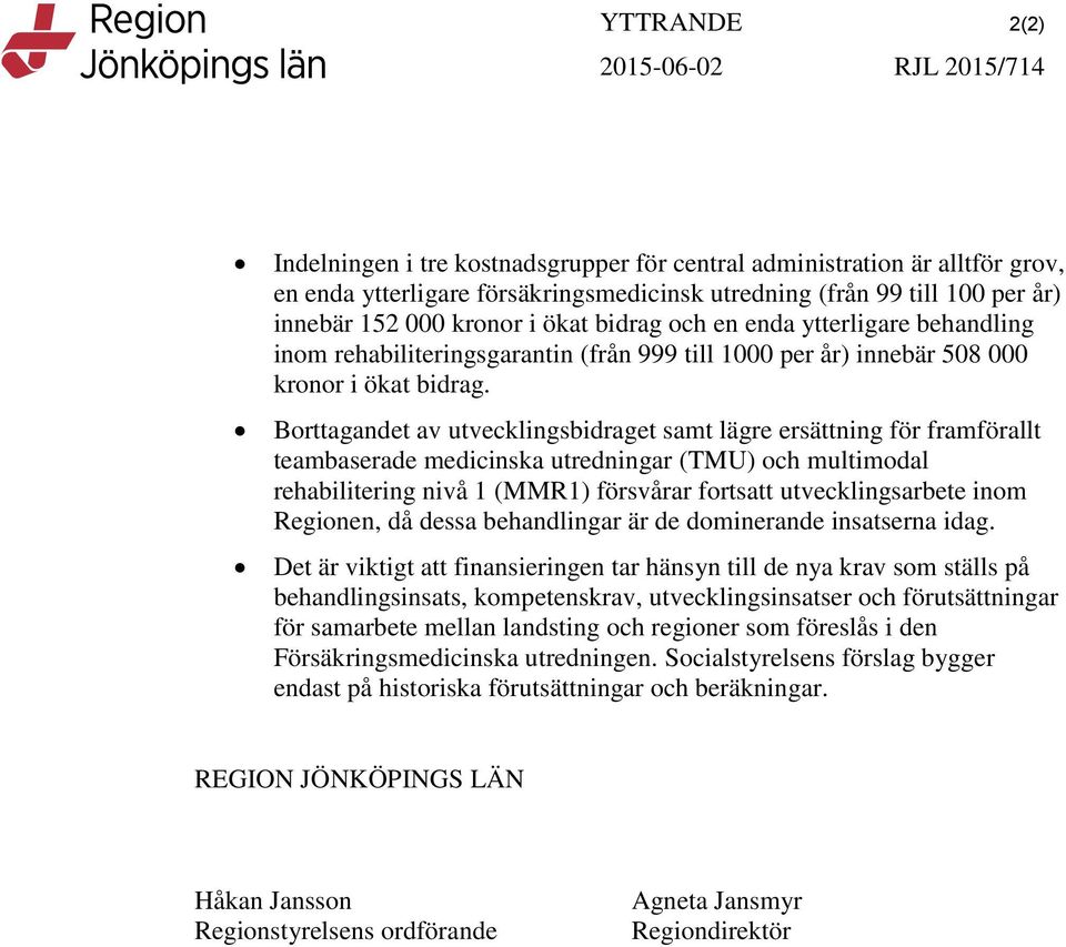 Borttagandet av utvecklingsbidraget samt lägre ersättning för framförallt teambaserade medicinska utredningar (TMU) och multimodal rehabilitering nivå 1 (MMR1) försvårar fortsatt utvecklingsarbete