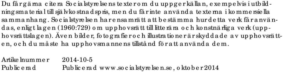 Socialstyrelsen har ensamrätt att bestämma hur detta verk får användas, enligt lagen (1960:729) om upphovsrätt till litterära och konstnärliga