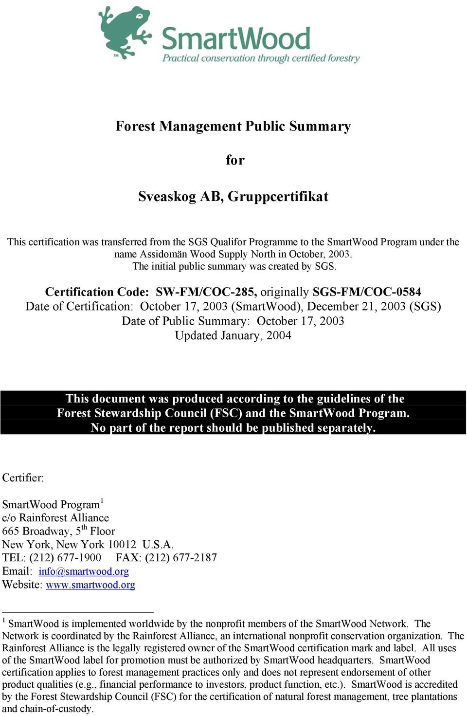 Certification Code: SW-FM/COC-285, originally SGS-FM/COC-0584 Date of Certification: October 17, 2003 (SmartWood), December 21, 2003 (SGS) Date of Public Summary: October 17, 2003 Updated January,