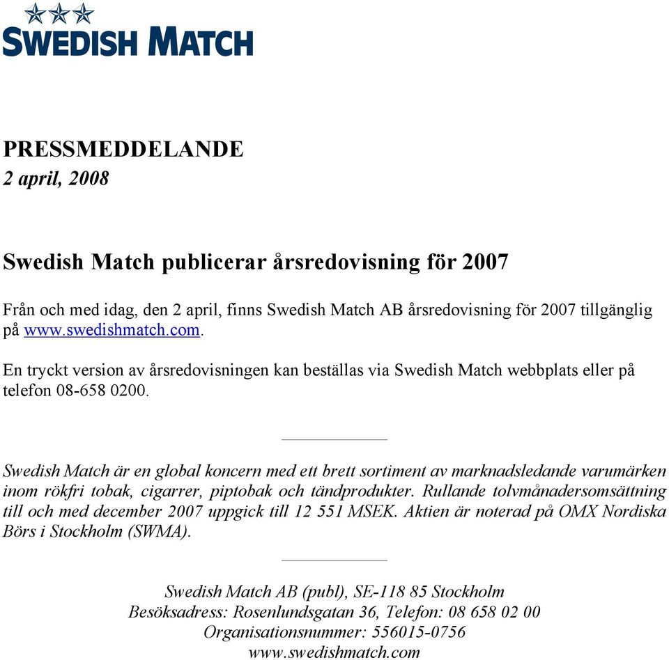 Swedish Match är en global koncern med ett brett sortiment av marknadsledande varumärken inom rökfri tobak, cigarrer, piptobak och tändprodukter.