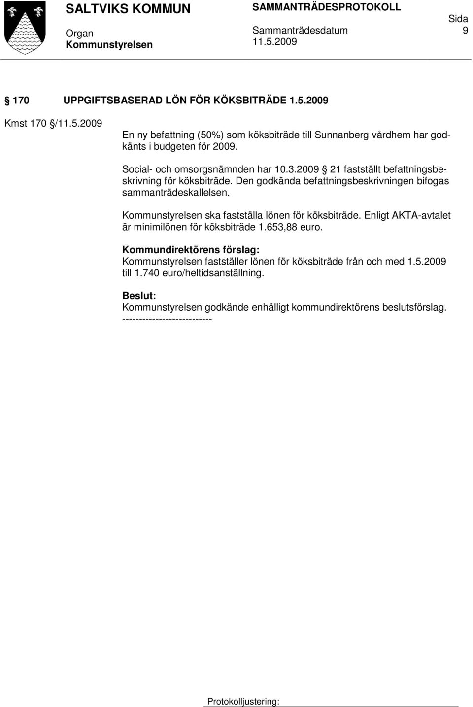 Social- och omsorgsnämnden har 10.3.2009 21 fastställt befattningsbeskrivning för köksbiträde.