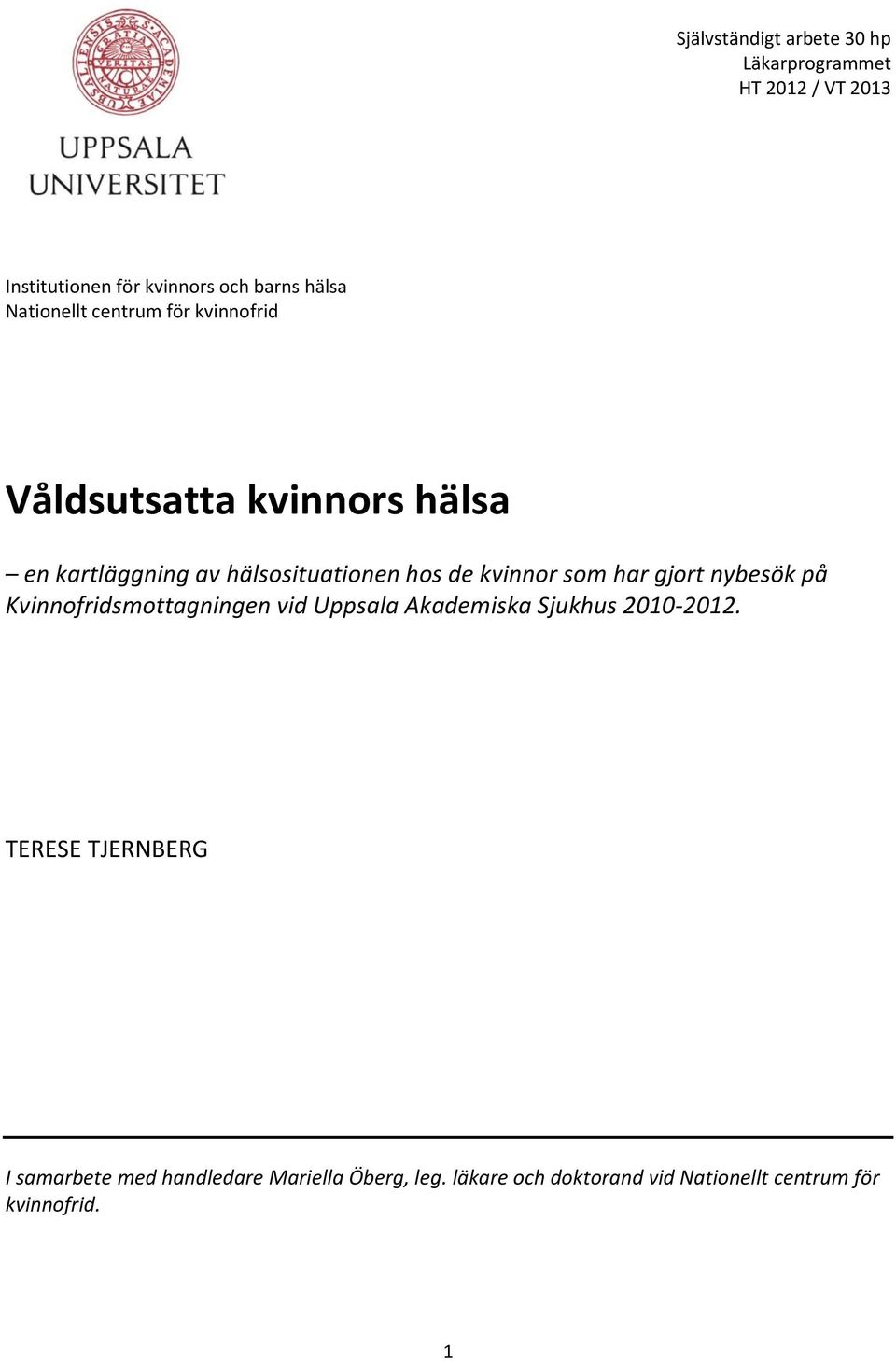 kvinnor som har gjort nybesök på Kvinnofridsmottagningen vid Uppsala Akademiska Sjukhus 2010-2012.
