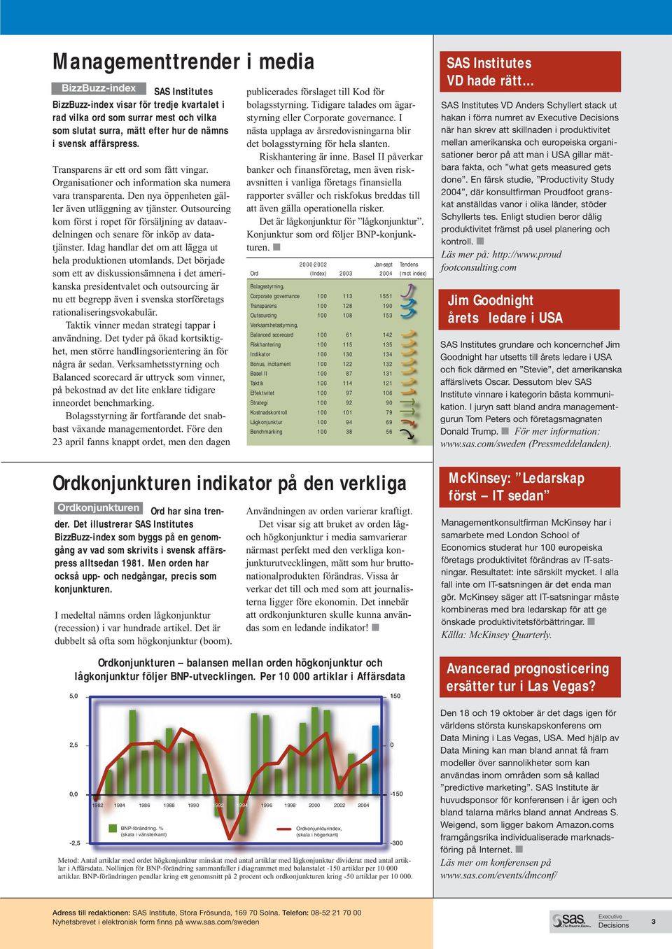 Outsourcing kom först i ropet för försäljning av dataavdelningen och senare för inköp av datatjänster. Idag handlar det om att lägga ut hela produktionen utomlands.