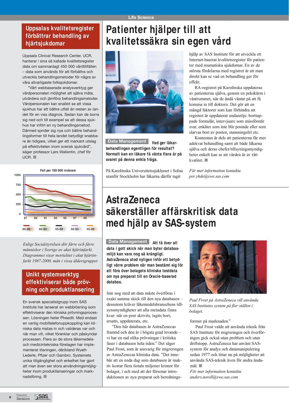 Vårt webbaserade analysverktyg ger vårdpersonalen möjlighet att själva mäta, utvärdera och jämföra behandlingsmetoder.