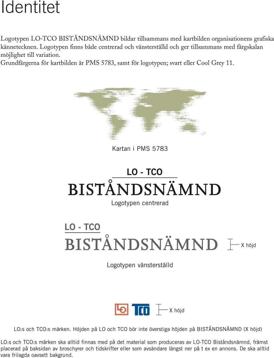 Grundfärgerna för kartbilden är PMS 5783, samt för logotypen; svart eller Cool Grey 11.