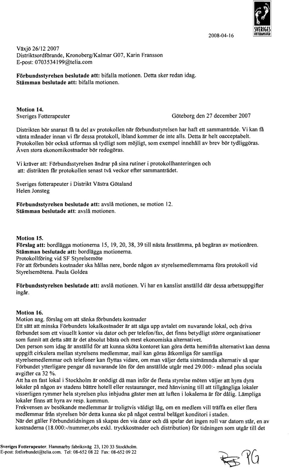 Sveriges Fotterapeuter Göteborg den 27 december 2007 Distrikten bör snarast ta ta del av protokollen när förbundsstyrelsen har haft ett sammanträde.