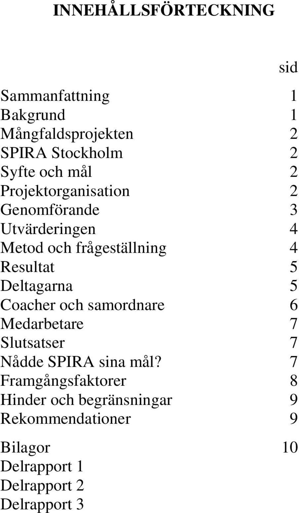 Deltagarna 5 Coacher och samordnare 6 Medarbetare 7 Slutsatser 7 Nådde SPIRA sina mål?