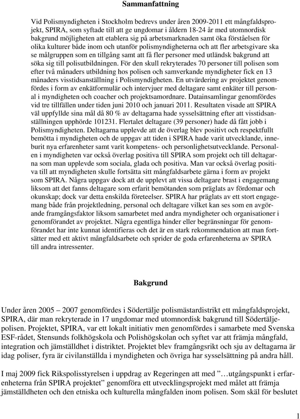 med utländsk bakgrund att söka sig till polisutbildningen.