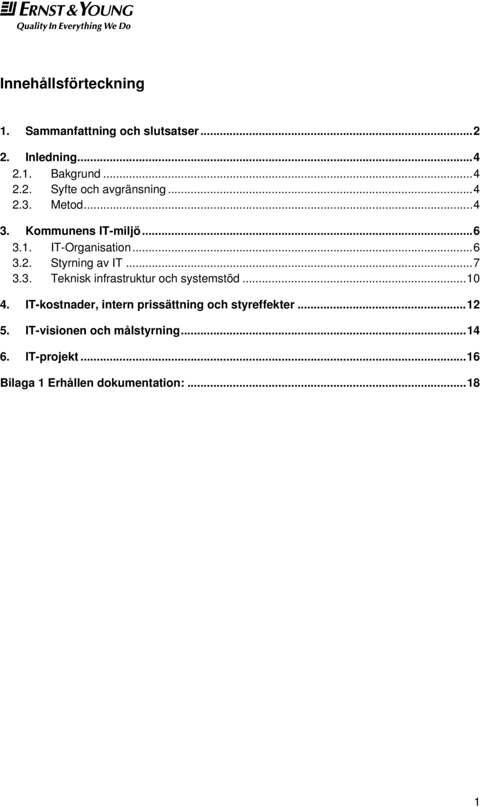 ..10 4. IT-kostnader, intern prissättning och styreffekter...12 5. IT-visionen och målstyrning...14 6.