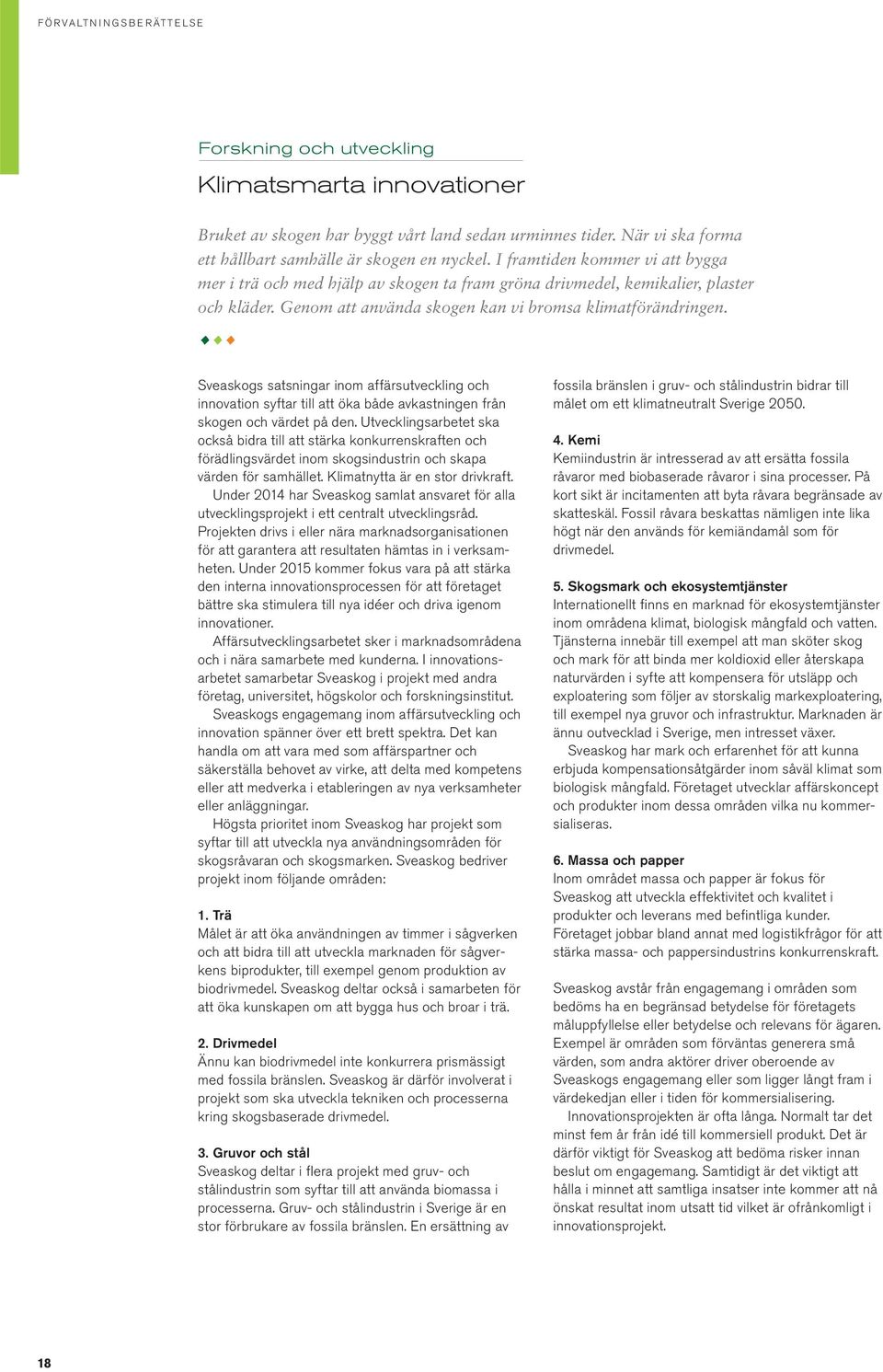 Sveaskogs satsningar inom affärsutveckling och innovation syftar till att öka både avkastningen från skogen och värdet på den.