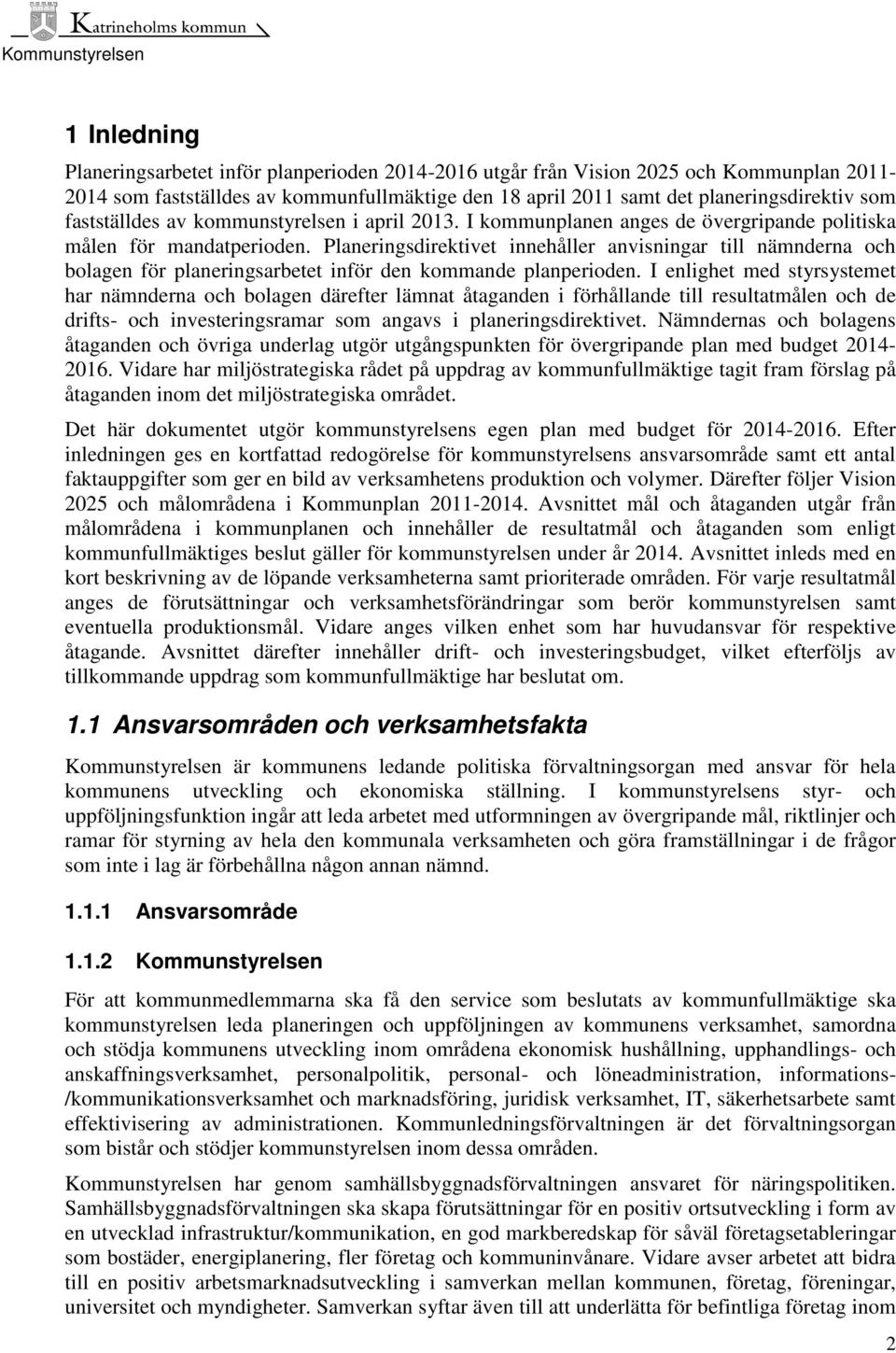 Planeringsdirektivet innehåller anvisningar till nämnderna och bolagen för planeringsarbetet inför den kommande planperioden.