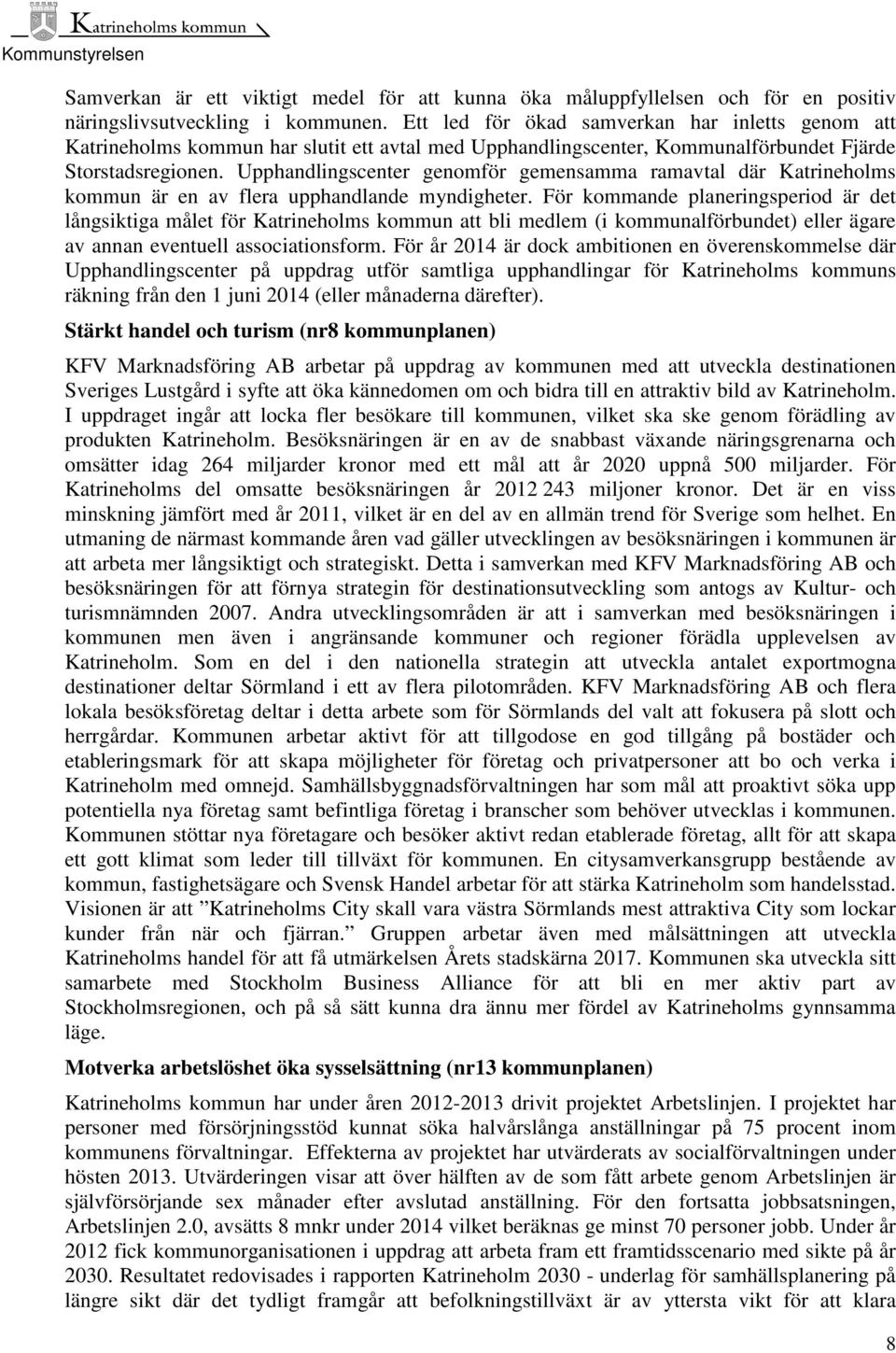 Upphandlingscenter genomför gemensamma ramavtal där Katrineholms kommun är en av flera upphandlande myndigheter.