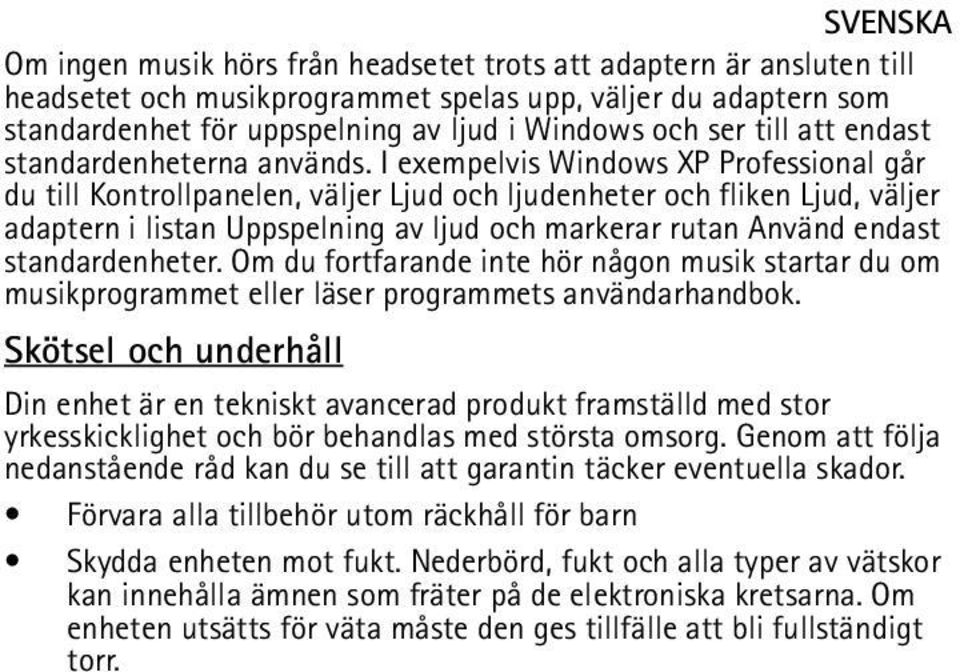 I exempelvis Windows XP Professional går du till Kontrollpanelen, väljer Ljud och ljudenheter och fliken Ljud, väljer adaptern i listan Uppspelning av ljud och markerar rutan Använd endast