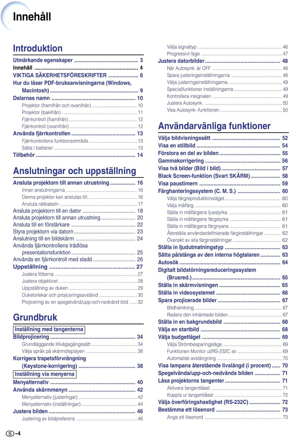 .. 3 Sätta i batterier... 3 Tillbehör... 4 Anslutningar och uppställning Ansluta projektorn till annan utrustning... 6 Innan anslutningarna... 6 Denna projektor kan anslutas till:.