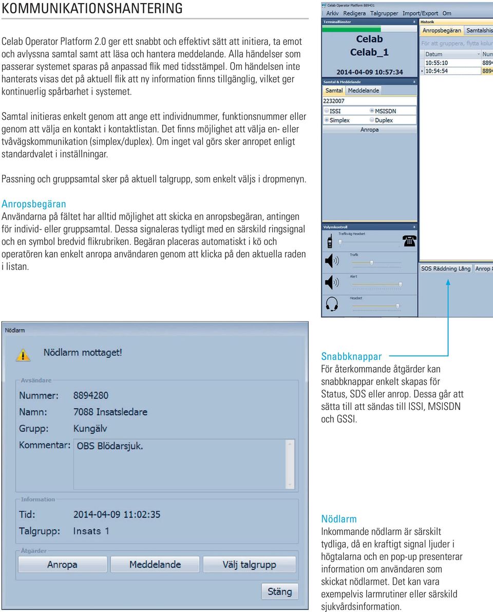 Om händelsen inte hanterats visas det på aktuell flik att ny information finns tillgänglig, vilket ger kontinuerlig spårbarhet i systemet.