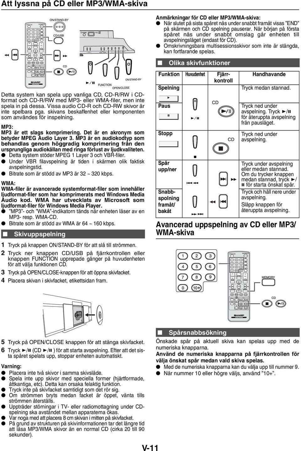 Detta system kan spela upp vanliga CD, CD-R/RW i CDformat och CD-R/RW med MP3- eller WMA-filer, men inte spela in på dessa. Vissa audio CD-R och CD-RW skivor är inte spelbara pga.