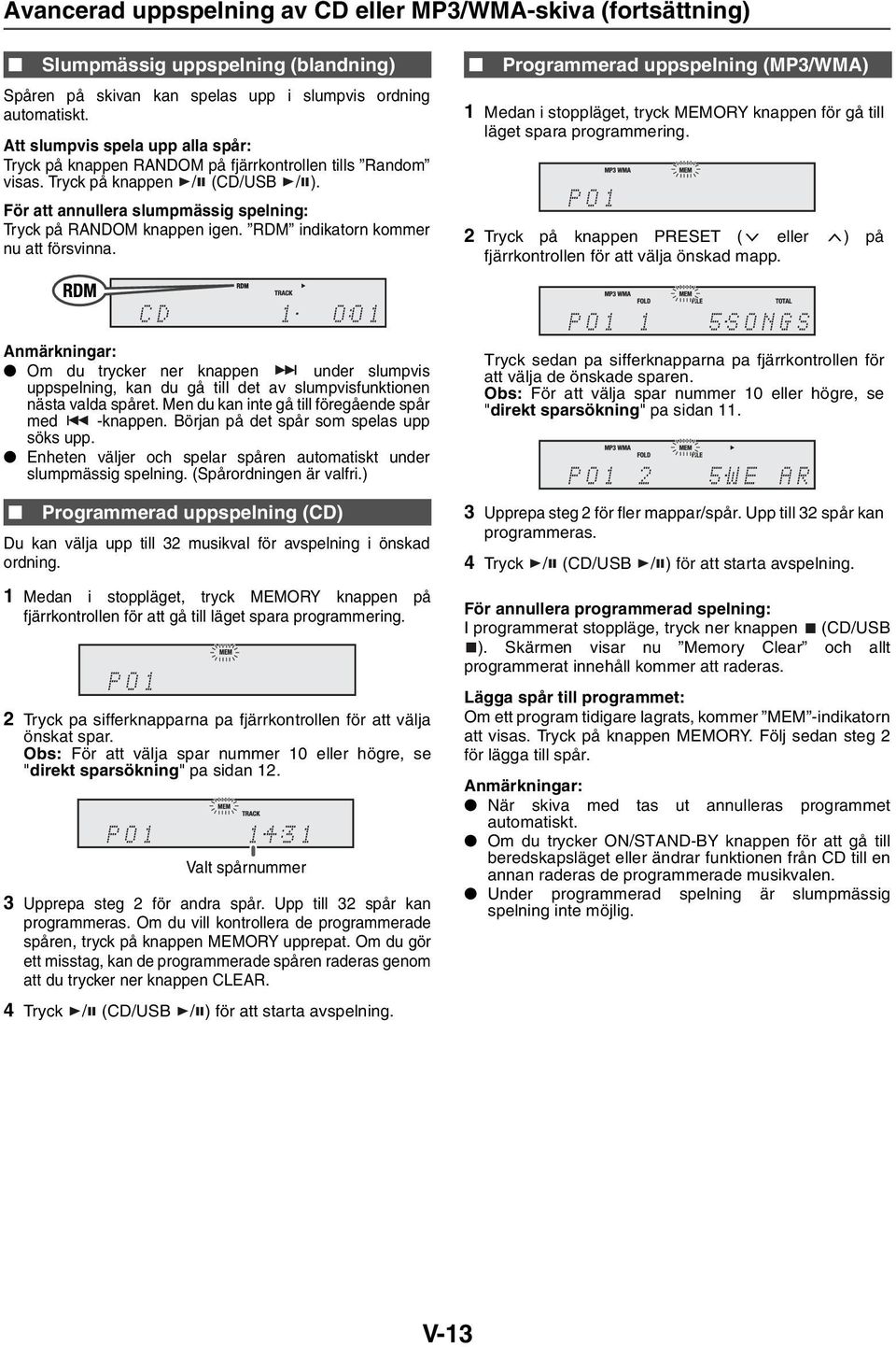 RDM indikatorn kommer nu att försvinna. Programmerad uppspelning (MP3/WMA) 1 Medan i stoppläget, tryck MEMORY knappen för gå till läget spara programmering.