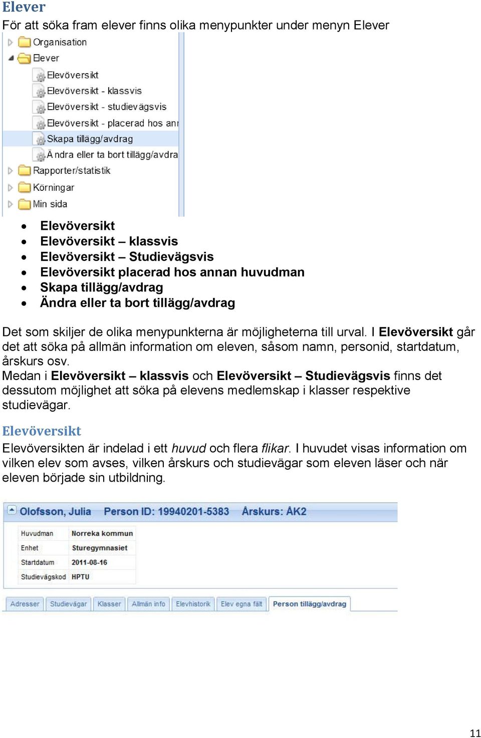 I Elevöversikt går det att söka på allmän information om eleven, såsom namn, personid, startdatum, årskurs osv.