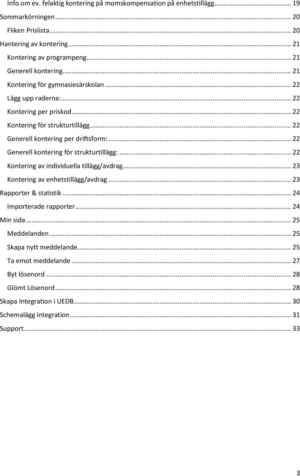 .. 22 Generell kontering för strukturtillägg:... 22 Kontering av individuella tillägg/avdrag... 23 Kontering av enhetstillägg/avdrag... 23 Rapporter & statistik... 24 Importerade rapporter.