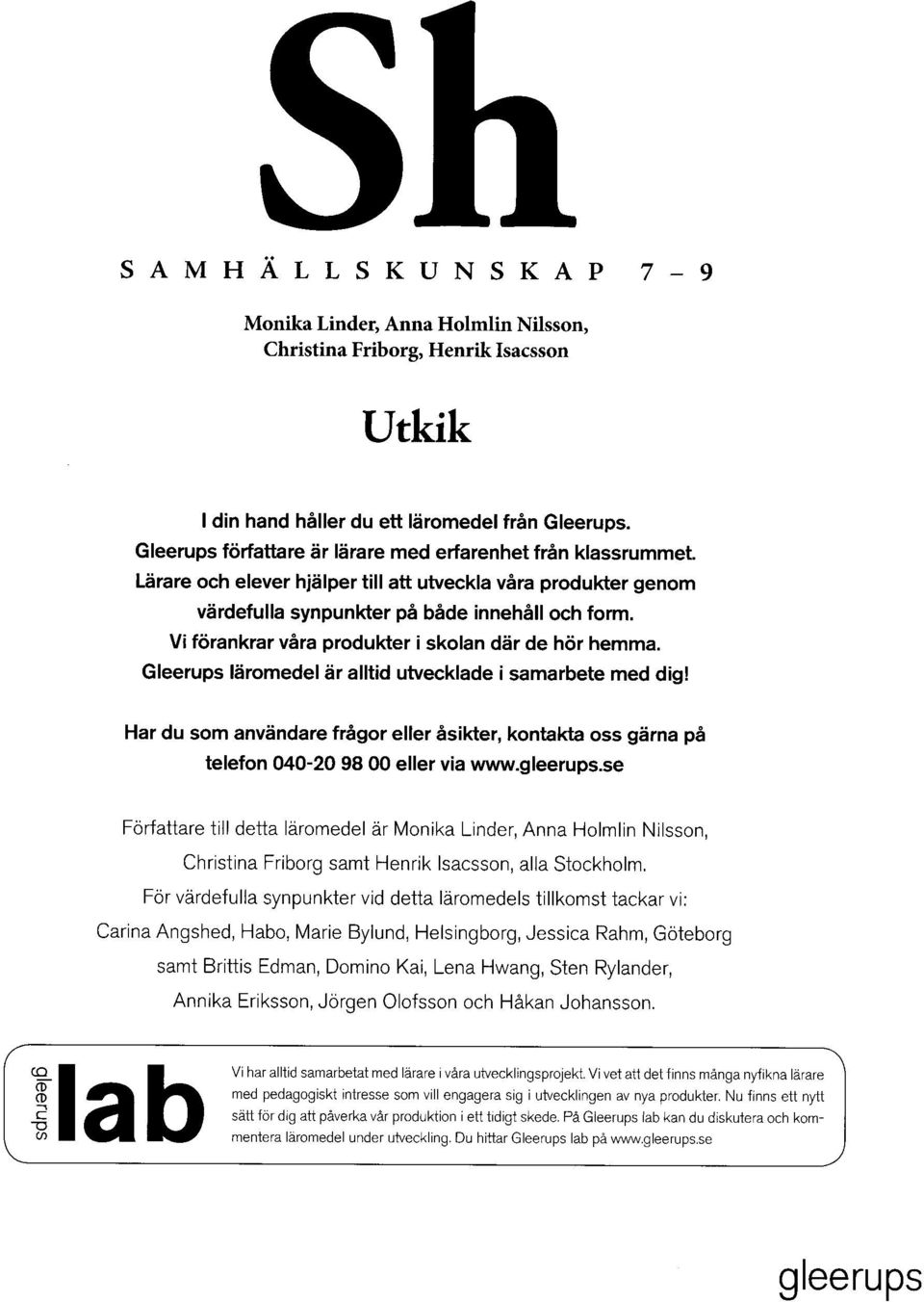 Vi förankrar vara produkter i skolan där de hör hemma. Gleerups läromedel är alltid utvecklade i samarbete med dig!