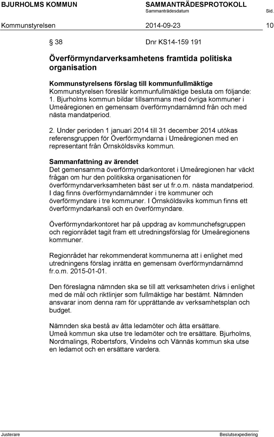 Under perioden 1 januari 2014 till 31 december 2014 utökas referensgruppen för Överförmyndarna i Umeåregionen med en representant från Örnsköldsviks kommun.