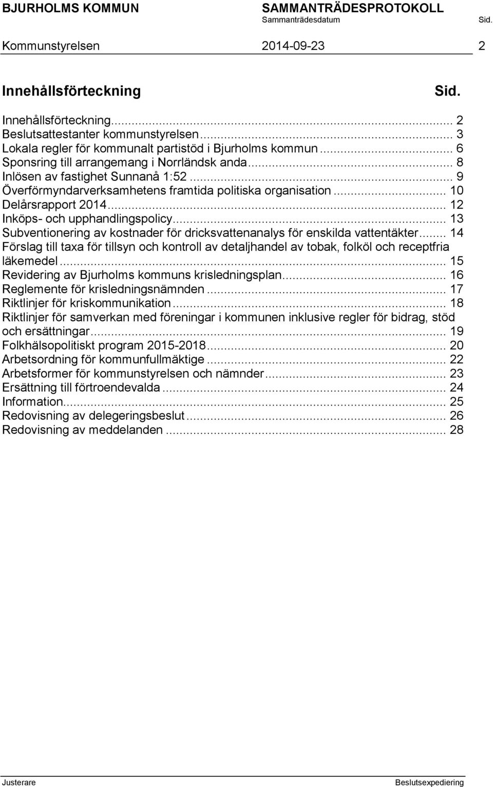 .. 12 Inköps- och upphandlingspolicy... 13 Subventionering av kostnader för dricksvattenanalys för enskilda vattentäkter.