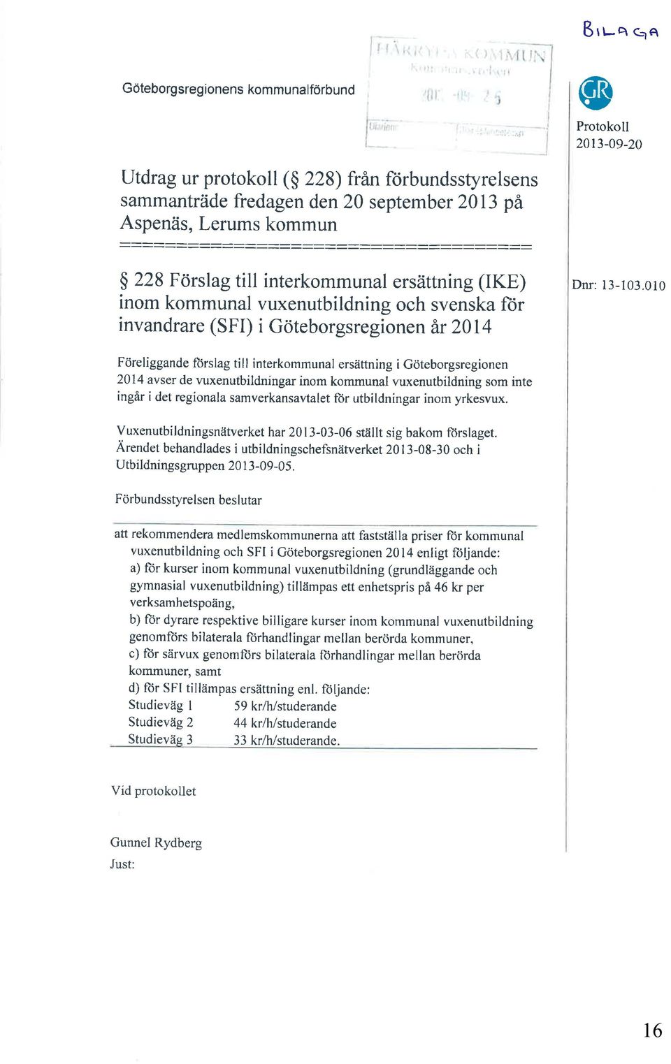 ::::::==::::::::::: :::::::::::::::::: ç 228 Förslag till interkommunal ersättning (IKE) inom kommunal vuxenutbildning och svenska für invandrare (SFI) i Göteborgsregionen år 2014 Dnr: l3-103.