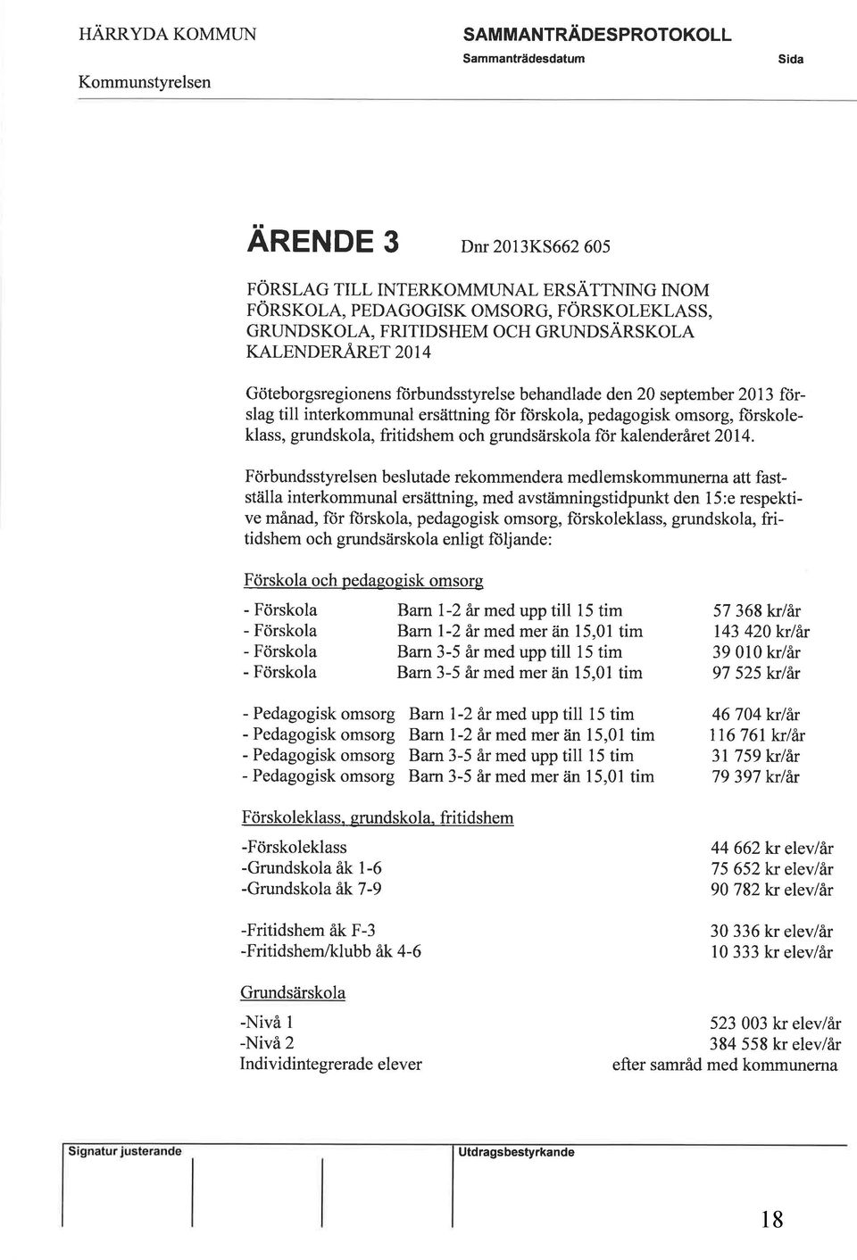 omsorg, ftirskoleklass, grundskola, fritidshem och grundsärskola för kalende rfuet 20I 4.