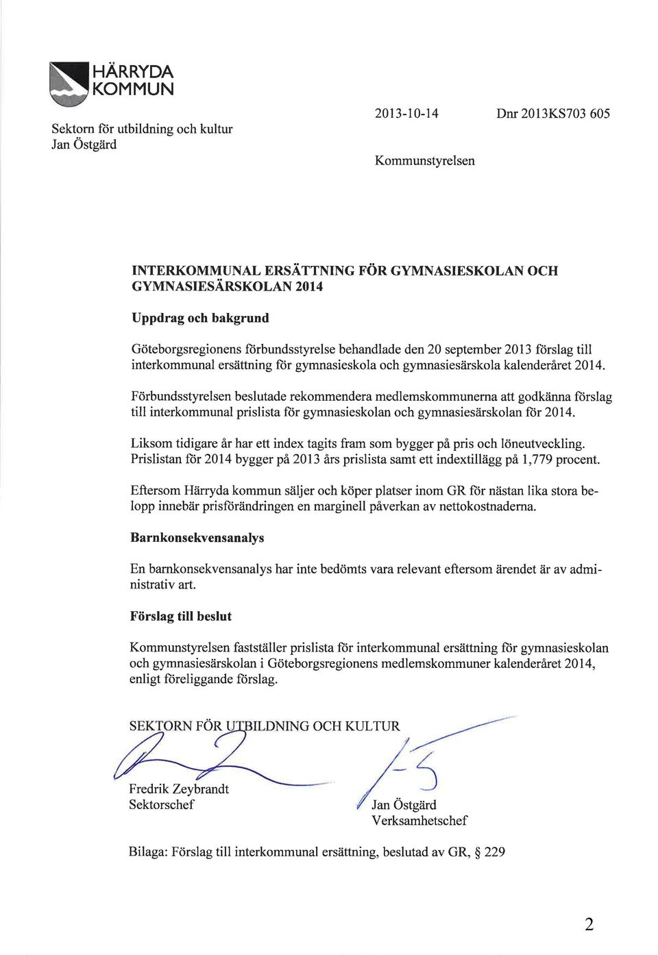 Förbundsstyrelsen beslutade rekommendera medlemskommunerna att godkänna fürslag till interkommunal prislista ftir gymnasieskolan och gymnasiesärskolanfor 2014.