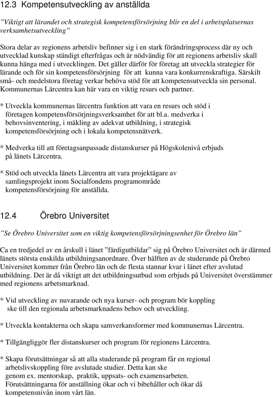 Det gäller därför för företag att utveckla strategier för lärande och för sin kompetensförsörjning för att kunna vara konkurrenskraftiga.