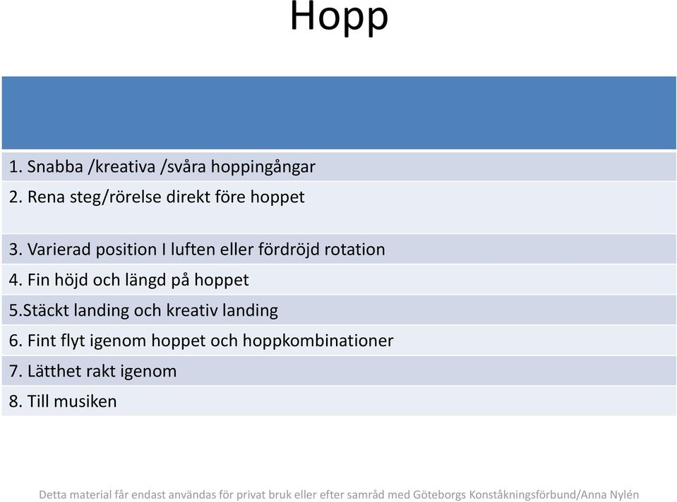 Varierad position I luften eller fördröjd rotation 4.