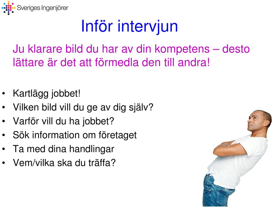 Vilken bild vill du ge av dig själv? Varför vill du ha jobbet?