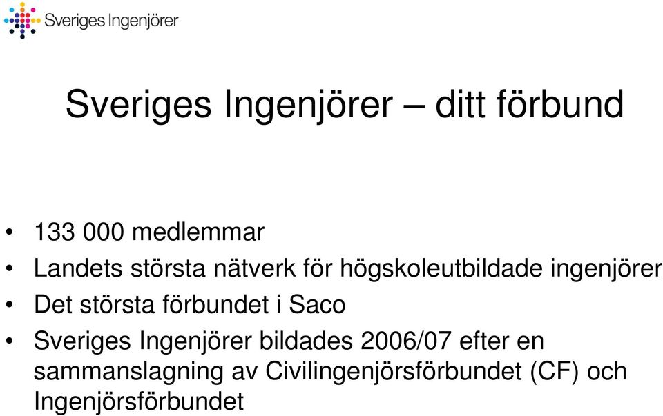 förbundet i Saco Sveriges Ingenjörer bildades 2006/07 efter en