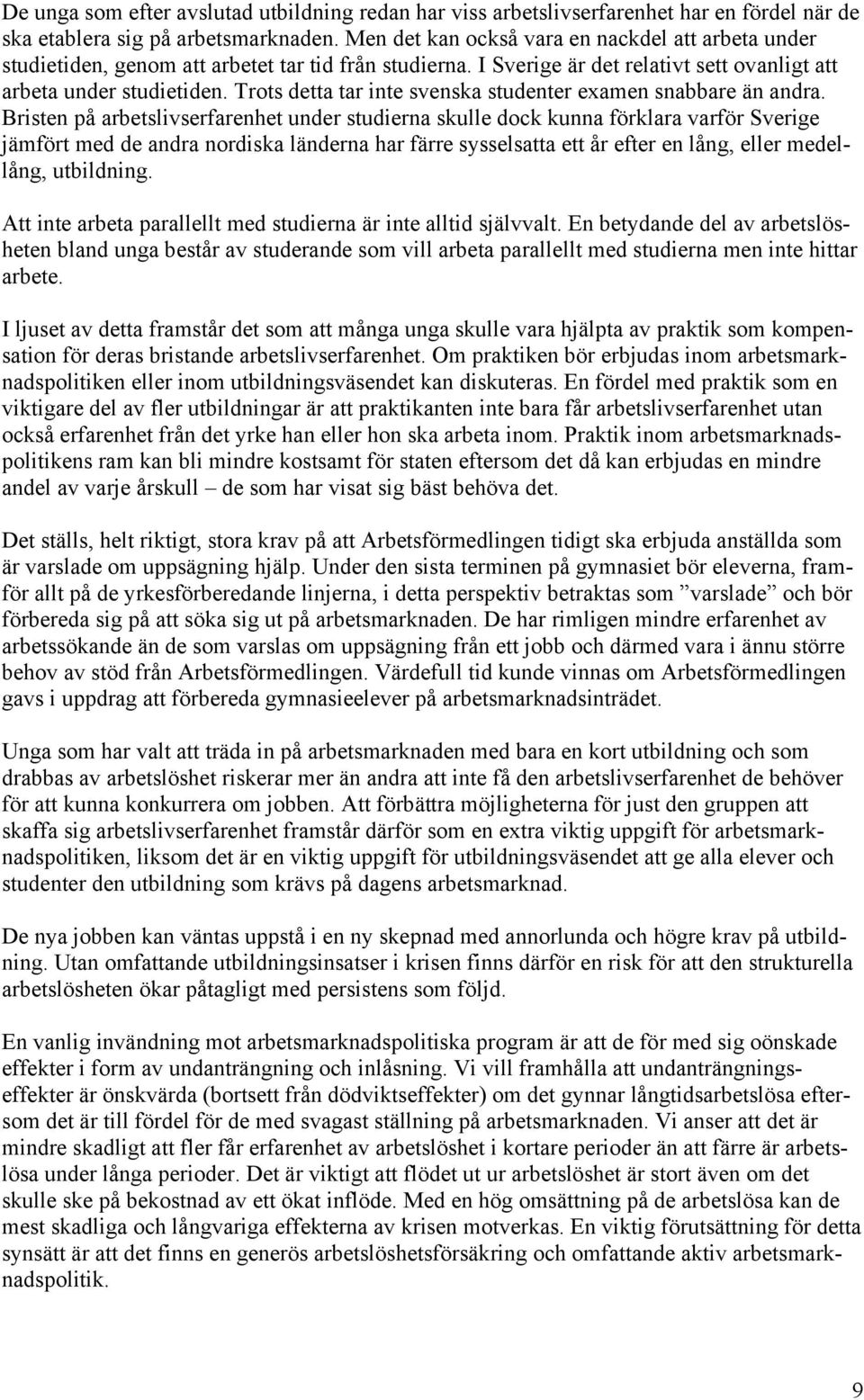 Trots detta tar inte svenska studenter examen snabbare än andra.