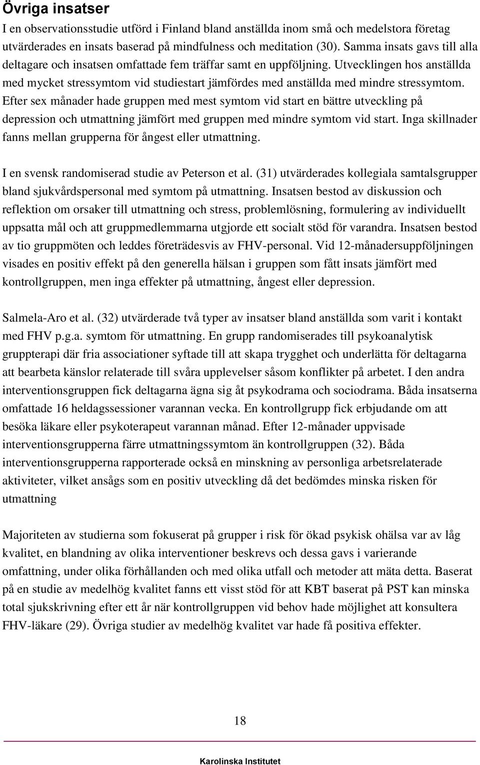 Utvecklingen hos anställda med mycket stressymtom vid studiestart jämfördes med anställda med mindre stressymtom.