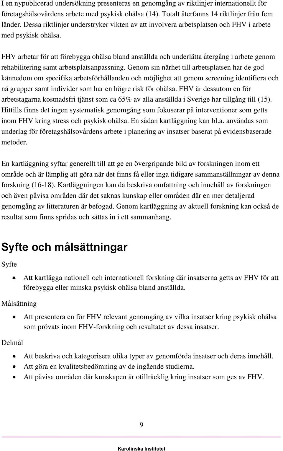 FHV arbetar för att förebygga ohälsa bland anställda och underlätta återgång i arbete genom rehabilitering samt arbetsplatsanpassning.