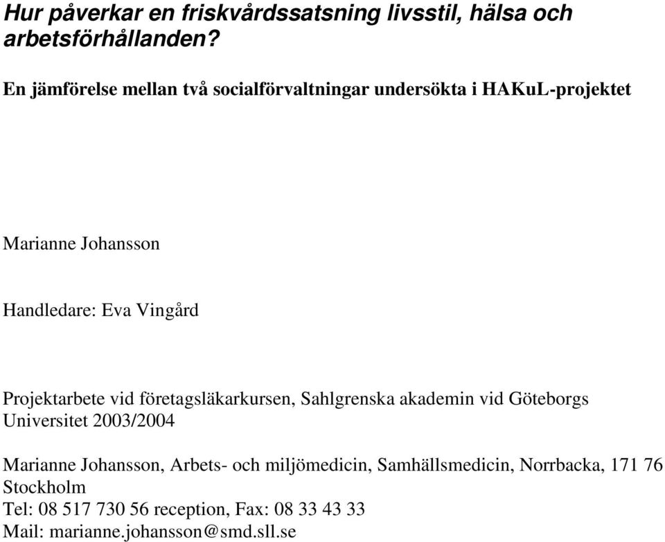 Vingård Projektarbete vid företagsläkarkursen, Sahlgrenska akademin vid Göteborgs Universitet 2003/2004 Marianne