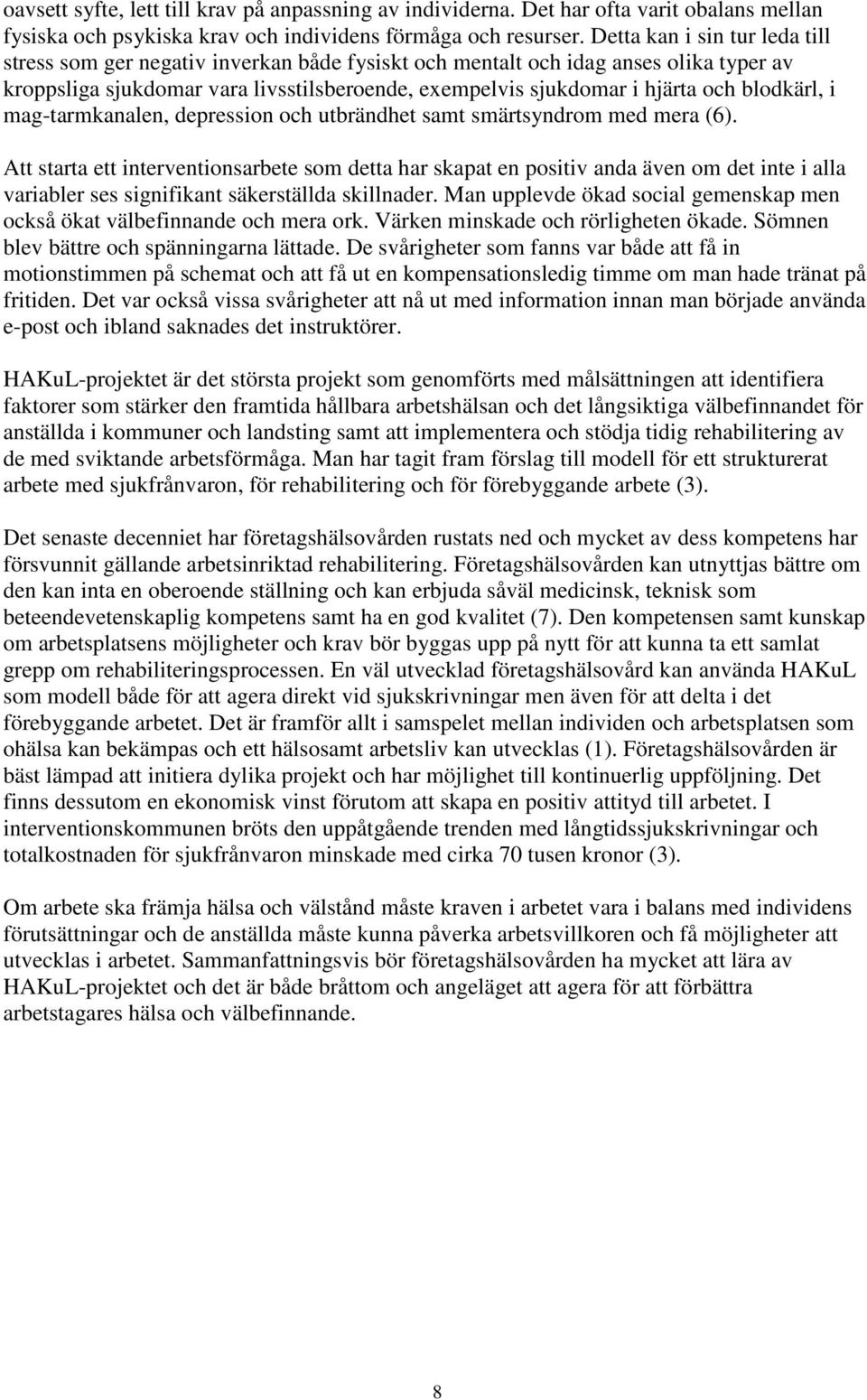 blodkärl, i mag-tarmkanalen, depression och utbrändhet samt smärtsyndrom med mera (6).