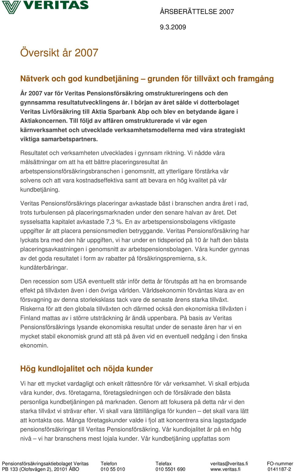 Till följd av affären omstrukturerade vi vår egen kärnverksamhet och utvecklade verksamhetsmodellerna med våra strategiskt viktiga samarbetspartners.