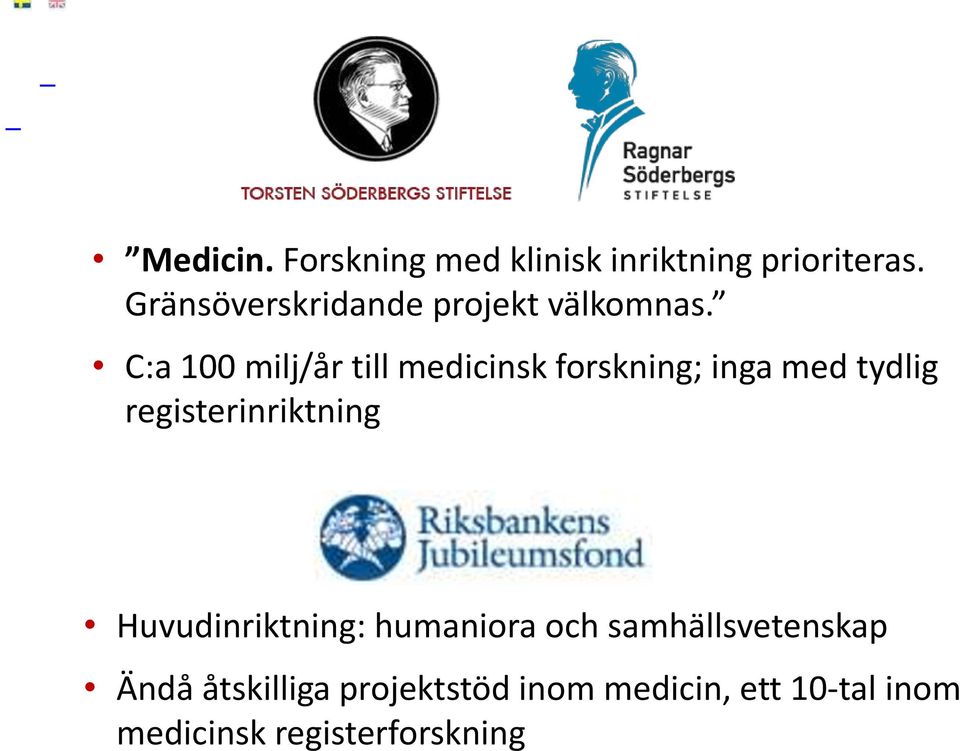 C:a 100 milj/år till medicinsk forskning; inga med tydlig