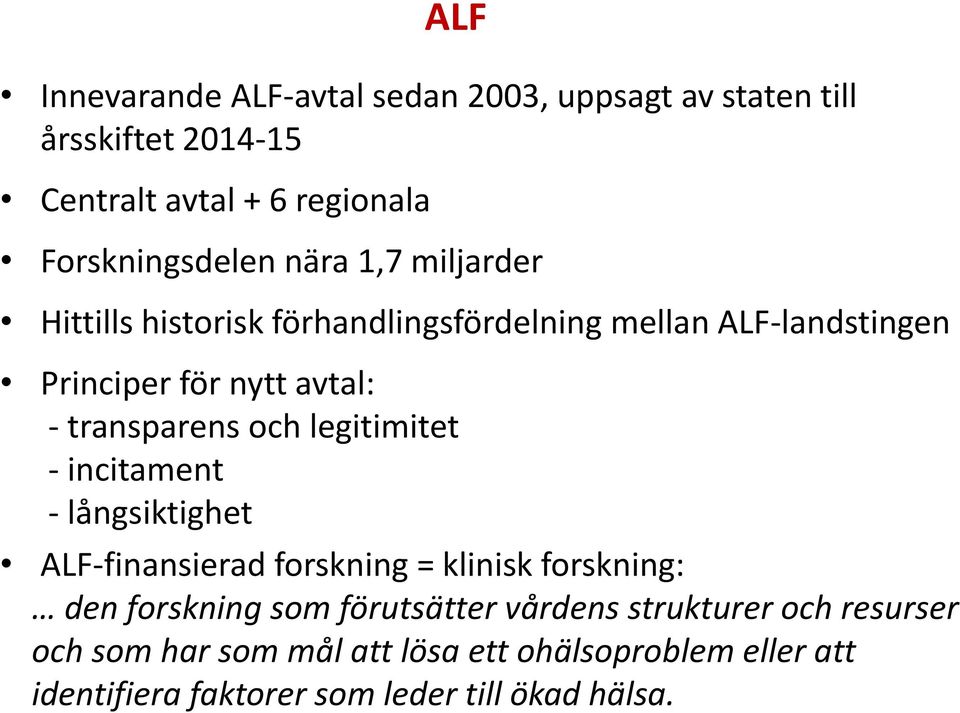 och legitimitet - incitament - långsiktighet ALF-finansierad forskning = klinisk forskning: den forskning som förutsätter