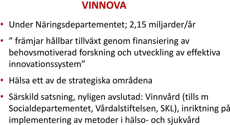 Hälsa ett av de strategiska områdena Särskild satsning, nyligen avslutad: Vinnvård (tills m