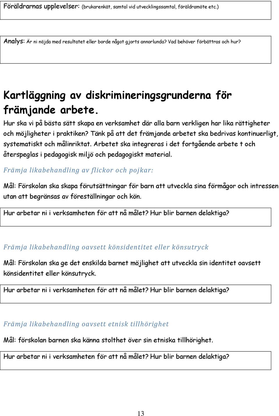 Tänk på att det främjande arbetet ska bedrivas kontinuerligt, systematiskt och målinriktat.