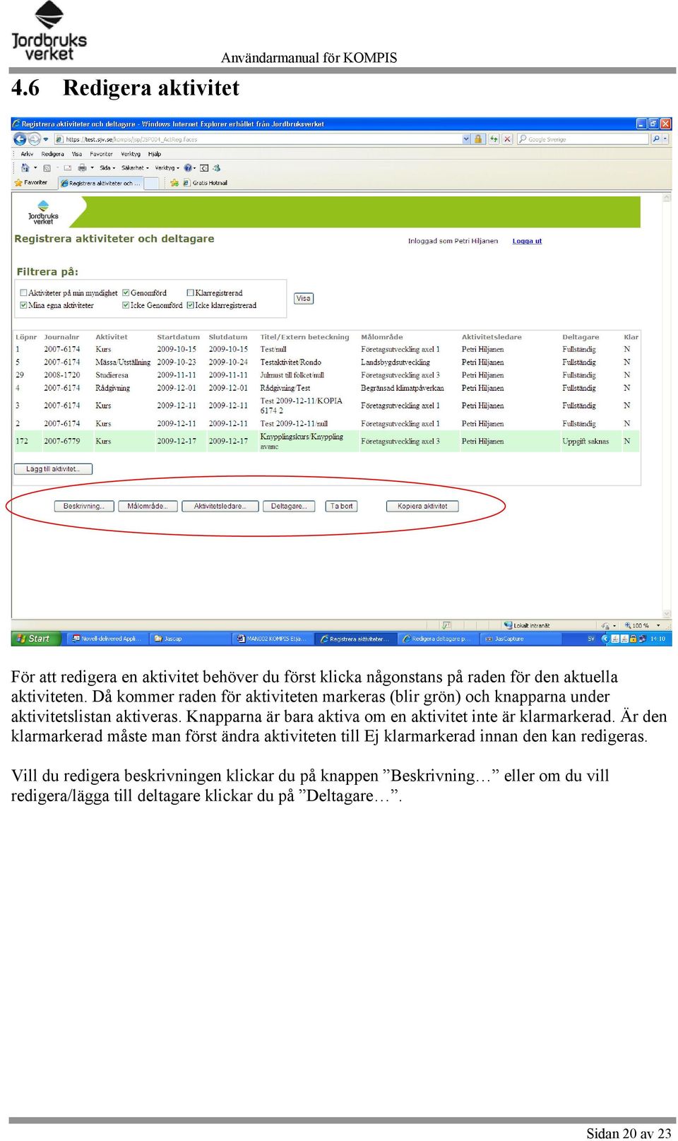 Knapparna är bara aktiva om en aktivitet inte är klarmarkerad.